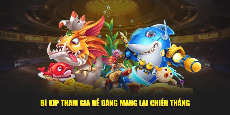 Bí kíp tham gia dễ dàng mang lại chiến thắng