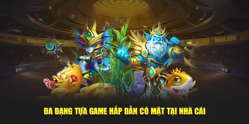 Đa dạng tựa game hấp dẫn có mặt tại nhà cái