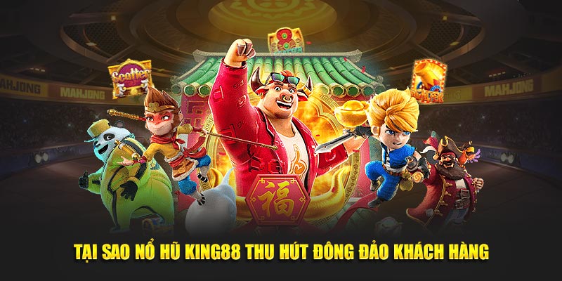 Tại sao Nổ hũ King88 thu hút đông đảo khách hàng