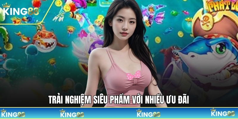 Trải nghiệm siêu phẩm với nhiều ưu đãi