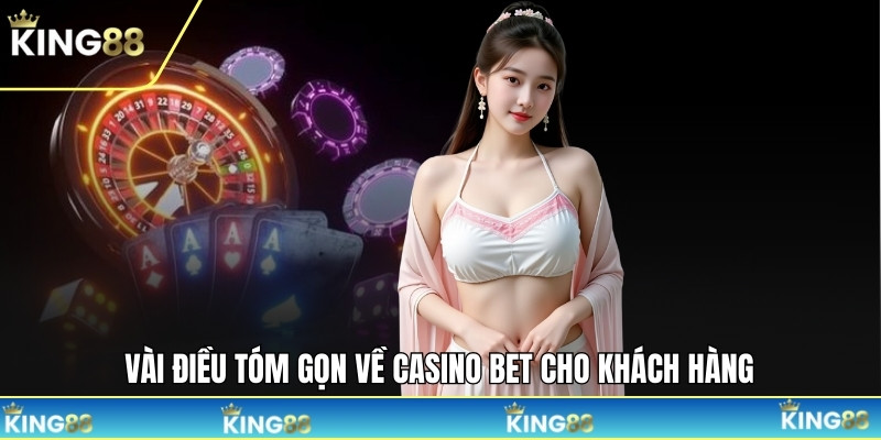 Vài điều tóm gọn về casino bet cho khách hàng